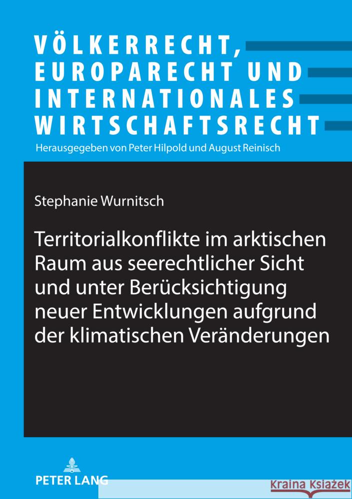 Territorialkonflikte im arktischen Raum aus seerechtlicher Sicht und unter Beruecksichtigung neuer Entwicklungen aufgrund der klimatischen Veraenderun Peter Hilpold Stephanie Wurnitsch 9783631921609 Peter Lang Gmbh, Internationaler Verlag Der W
