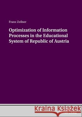 Optimization of Information Processes in the Educational System of Republic of Austria Franz Zeilner 9783631922026 Peter Lang Gmbh, Internationaler Verlag Der W