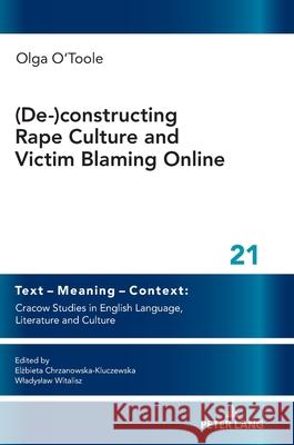 (De-)Constructing Rape Culture and Victim Blaming Online: New Solutions and Critical Voices in Contemporary Literature and Language Wladyslaw Witalisz Olga O'Toole 9783631922309 Peter Lang Gmbh, Internationaler Verlag Der W