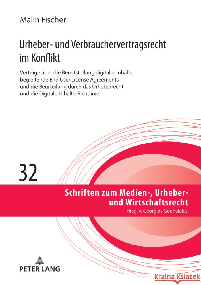 Urheber- und Verbrauchervertragsrecht im Konflikt: Vertraege ueber die Bereitstellung digitaler Inhalte, begleitende End User License Agreements und d Georgios Gounalakis Malin Fischer 9783631922538 Peter Lang Gmbh, Internationaler Verlag Der W