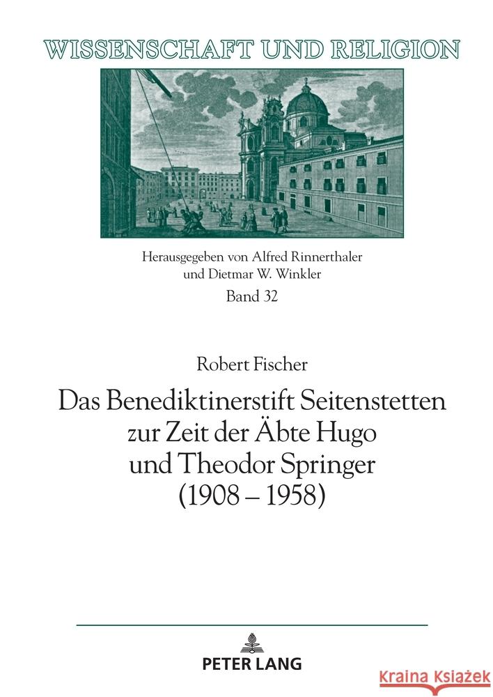 Das Benediktinerstift Seitenstetten zur Zeit der Aebte Hugo und Theodor Springer (1908 - 1958) Alfred Rinnerthaler Dietmar W. Winkler Robert Fischer 9783631923108 Peter Lang Gmbh, Internationaler Verlag Der W