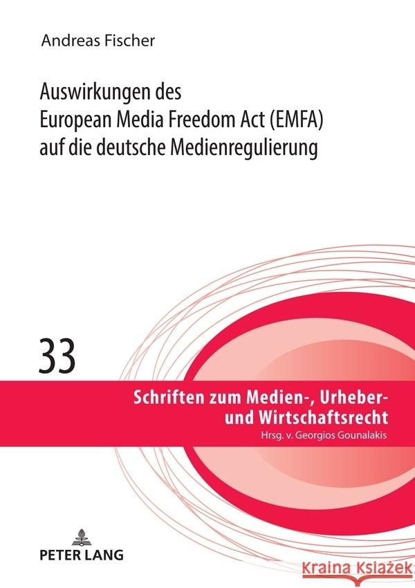 Auswirkungen des European Media Freedom Act (EMFA) auf die deutsche Medienregulierung Fischer, Andreas 9783631924211 Peter Lang