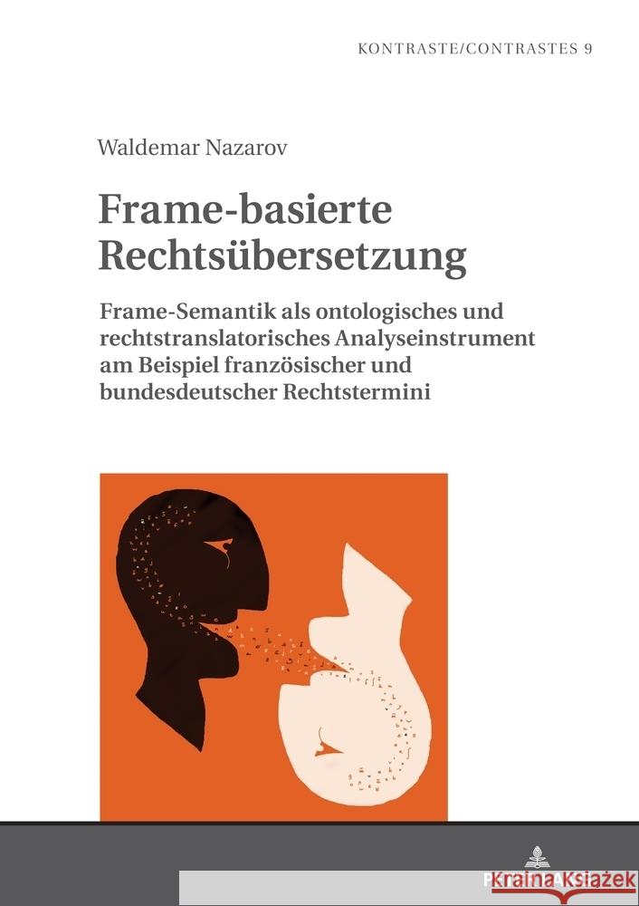 Frame-Basierte Rechtsuebersetzung: Frame-Semantik ALS Ontologisches Und Rechtstranslatorisches Analyseinstrument Am Beispiel Franzoesischer Und Bundes Laurent Gautier Waldemar Nazarov 9783631924648 Peter Lang Gmbh, Internationaler Verlag Der W