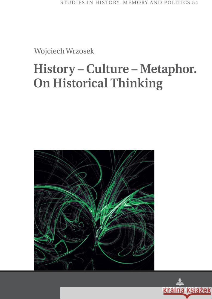 History - Culture - Metaphor. on Historical Thinking Barbara Klich-Kluczewska Wojciech Wrzosek 9783631925447 Peter Lang Gmbh, Internationaler Verlag Der W