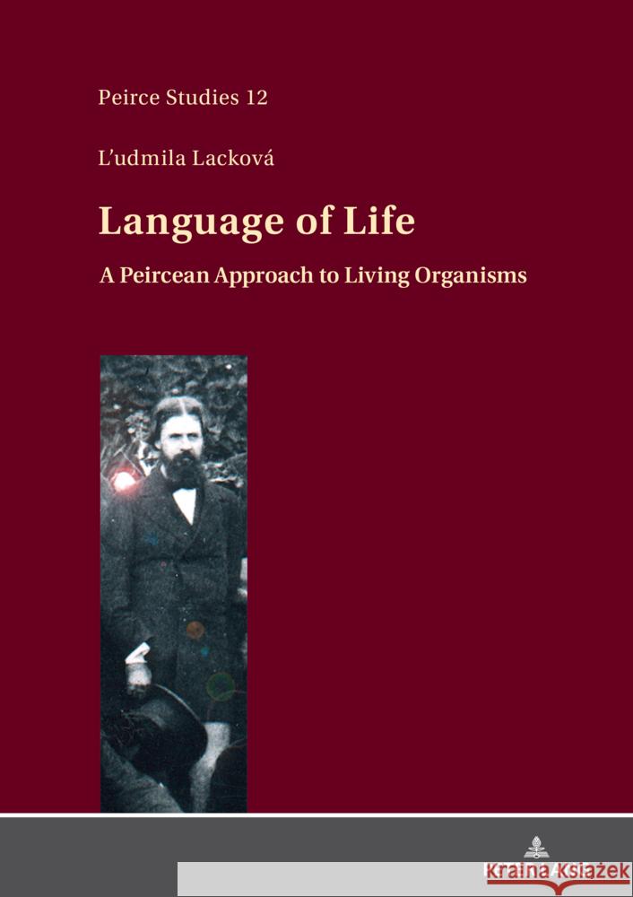 Language of Life: A Peircean Approach to Living Organisms Elize Bisanz L'Udmila Lackov 9783631925935 Peter Lang Gmbh, Internationaler Verlag Der W