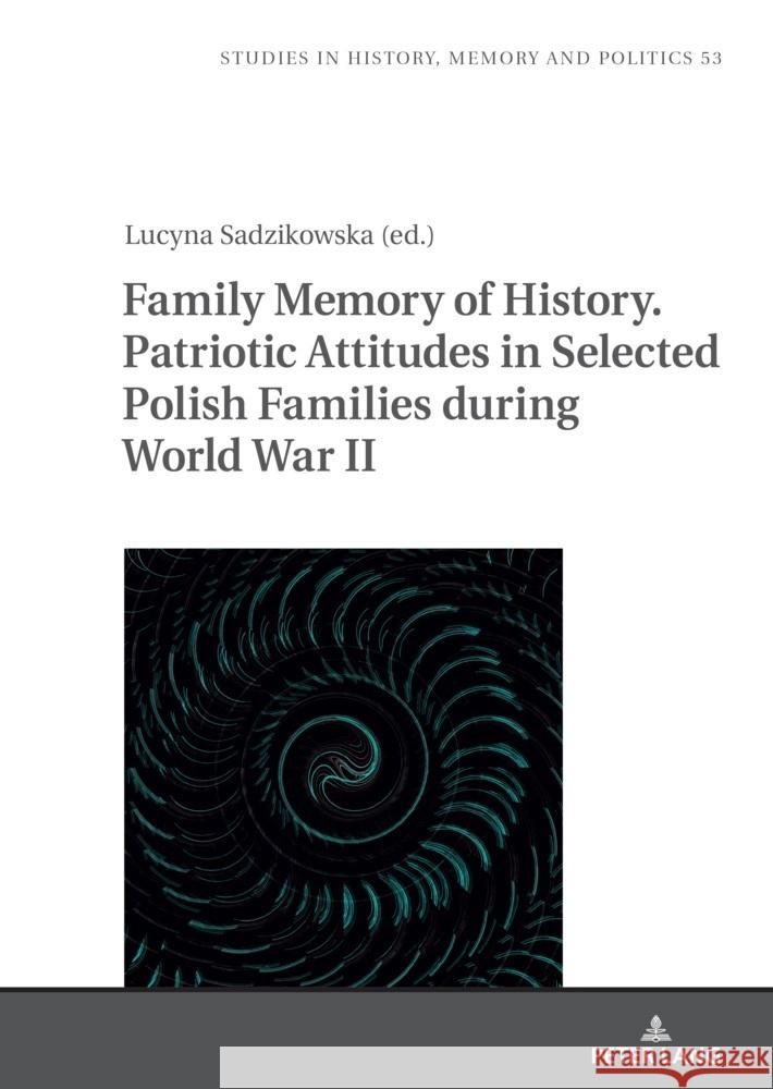 Family Memory of History. Patriotic Attitudes in Selected Polish Families during World War II  9783631926871 Peter Lang