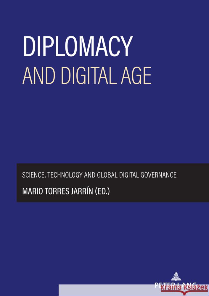 Diplomacy and digital age: Science, technology and global digital governance Mario Torre 9783631926970
