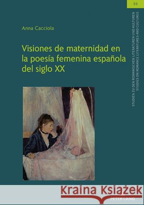 Visiones de Maternidad En La Poes?a Femenina Espa?ola del Siglo XX Anna Cacciola 9783631927021 Peter Lang Gmbh, Internationaler Verlag Der W