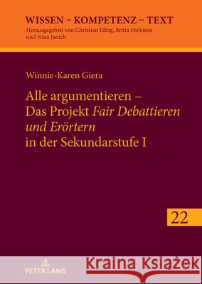 Alle argumentieren - Das Projekt «Fair Debattieren und Erörtern» in der Sekundarstufe I Giera, Winnie-Karen 9783631927472 Peter Lang