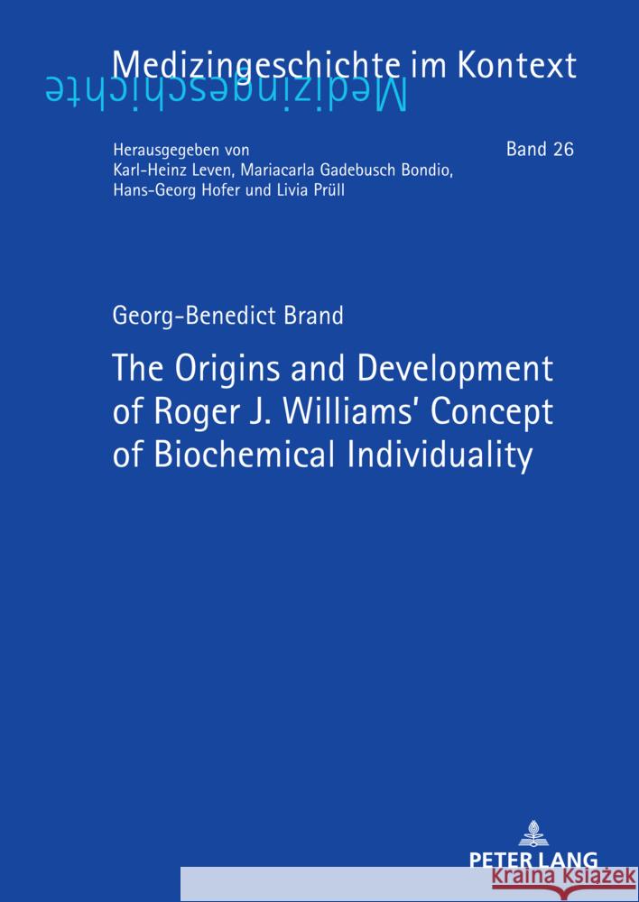 The Origins and Development of Roger J. Williams' Concept of Biochemical Individuality Mariacarla Gadebusc Georg-Benedict Brand 9783631927724 Peter Lang Gmbh, Internationaler Verlag Der W