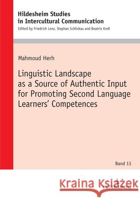Linguistic Landscape as a Source of Authentic Input for Promoting Second Language Learners' Competences Herh, Mahmoud 9783631928486