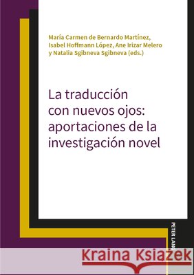 La traducción con nuevos ojos: aportaciones de la investigación novel de Bernardo Martínez, María Carmen, Hoffmann López, Isabel, Irizar Melero, Ane 9783631929766