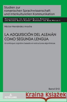 La adquisición del alemán como segunda lengua Hernández Arocha, Héctor 9783631930281