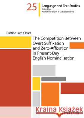 The Competition Between Overt Suffixation and Zero-Affixation in Present-Day English Nominalisation Lara-Clares, Cristina 9783631930632 Peter Lang