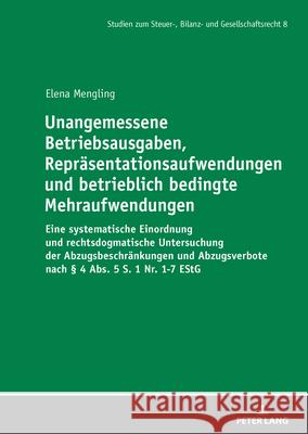 Unangemessene Betriebsausgaben, Repräsentationsaufwendungen und betrieblich bedingte Mehraufwendungen Mengling, Elena 9783631931851