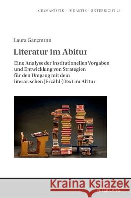 Literatur im Abitur Ganzmann, Laura 9783631932100 Peter Lang