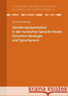 Genderrepräsentation in der russischen Sprache heute: Zwischen Ideologie und Sprachpraxis Almeskirchen, Daria 9783631935538
