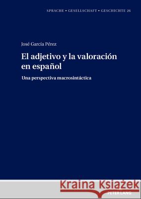 El adjetivo y la valoración en español: García Pérez, José 9783631936115 Peter Lang