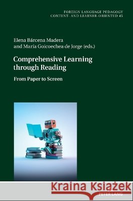 Comprehensive Learning through Reading: From Paper to Screen Carmen Becker Elena B?rcena Madera Mar?a Goicoechea de Jorge 9783631938270