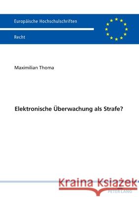 Elektronische Überwachung als Strafe? Thoma, Maximilian 9783631938515 Peter Lang