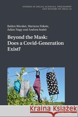 Beyond the Mask: Does a Covid-Generation Exist? Nagy, Adam, Böcskei, Balazs, Fekete, Mariann 9783631939345 Peter Lang