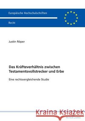 Das Kräfteverhältnis zwischen Testamentsvollstrecker und Erbe Röper, Justin 9783631940211
