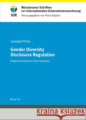 Gender Diversity Disclosure Regulation: Empirical Evidence from Germany Unternehmensrechnung Ls Bwl Lennart Prinz 9783631940891 Peter Lang Gmbh, Internationaler Verlag Der W