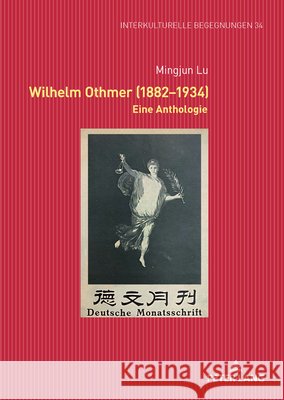Wilhelm Othmer (1882-1934): Eine Anthologie Mingjun Lu 9783631944547