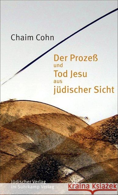 Der Prozeß und Tod Jesu aus jüdischer Sicht : Mit einem aktualisierten Nachwort von Christian Wiese Cohn, Chaim 9783633542840 Jüdischer Verlag im Suhrkamp Verlag