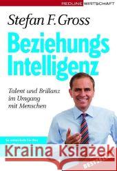 Beziehungsintelligenz : Wie Sie im Berufsleben Freunde und Verbündete gewinnen. Mehr Erfolg, Mehr Freiheit, Mehr Lebensqualität Gross, Stefan F.   9783636015518