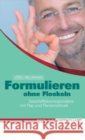 Formulieren ohne Floskeln : Geschäftskorrespondenz mit Pep und Persönlichkeit Neumann, Jörg   9783636015884 Redline Wirtschaftsverlag