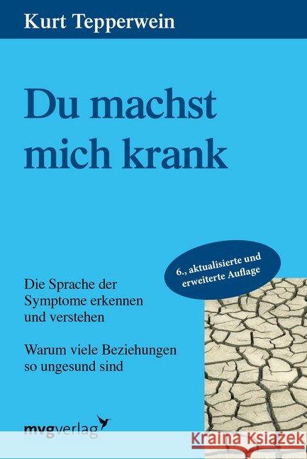 Du machst mich krank : Die Sprache der Symptome erkennen und verstehen. Warum viele Beziehungen so ungesund sind Tepperwein, Kurt   9783636070579 Moderne Verlagsges. MVG