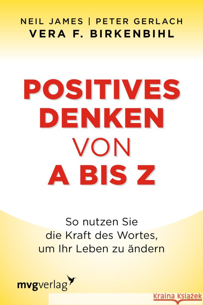 Positives Denken von A bis Z : So nutzen Sie die Kraft des Wortes, um Ihr Leben zu ändern James, Neil Gerlach, Peter Birkenbihl, Vera F. 9783636070784