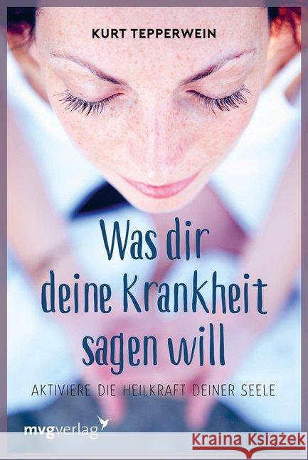 Was dir deine Krankheit sagen will : Die Sprache der Symptome Tepperwein, Kurt   9783636070968 Moderne Verlagsges. MVG