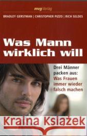 Was Mann wirklich will : Drei Männer packen aus: Was Frauen immer wieder falsch machen Gerstman, Bradley Pizzo, Christopher Seldes, Rich 9783636071934