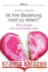 Ist Ihre Beziehung noch zu retten? : Wann Sie gehen und wann Sie bleiben sollten Broder, Michael S.   9783636072016