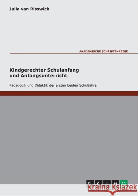 Kindgerechter Schulanfang: Pädagogik und Didaktik der ersten beiden Schuljahre Van Risswick, Julia 9783638000079 Grin Verlag