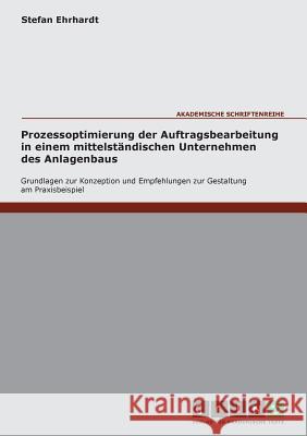 Prozessoptimierung der Auftragsbearbeitung in einem mittelständischen Unternehmen des Anlagenbaus Ehrhardt, Stefan 9783638000161 GRIN Verlag