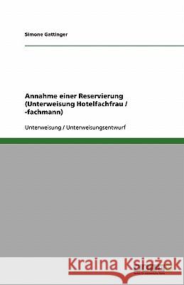 Annahme einer Reservierung (Unterweisung Hotelfachfrau / -fachmann) Simone Gattinger 9783638597524 Grin Verlag