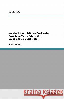 Welche Rolle spielt das Geld in der Erzählung 'Peter Schlemihls wundersame Geschichte'? Vera Schmitz 9783638597739 Grin Verlag