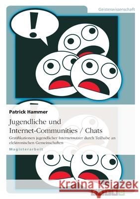 Jugendliche und Internet-Communities / Chats: Gratifikationen jugendlicher Internetnutzer durch Teilhabe an elektronischen Gemeinschaften Mittenzwei, Julius 9783638630788 Grin Verlag