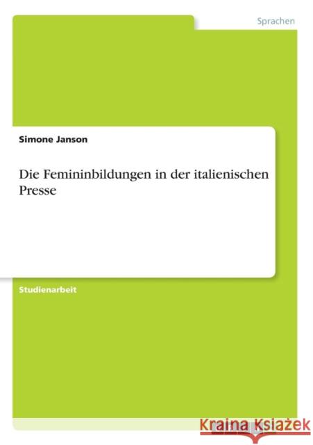 Die Femininbildungen in der italienischen Presse Simone Janson 9783638636841 Grin Verlag