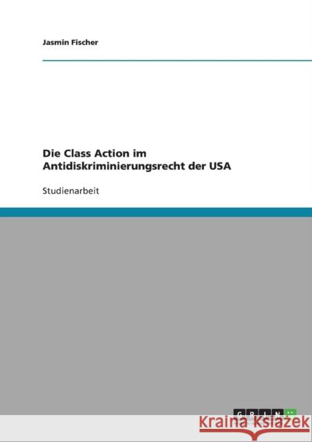 Die Class Action im Antidiskriminierungsrecht der USA Jasmin Fischer 9783638637022 Grin Verlag
