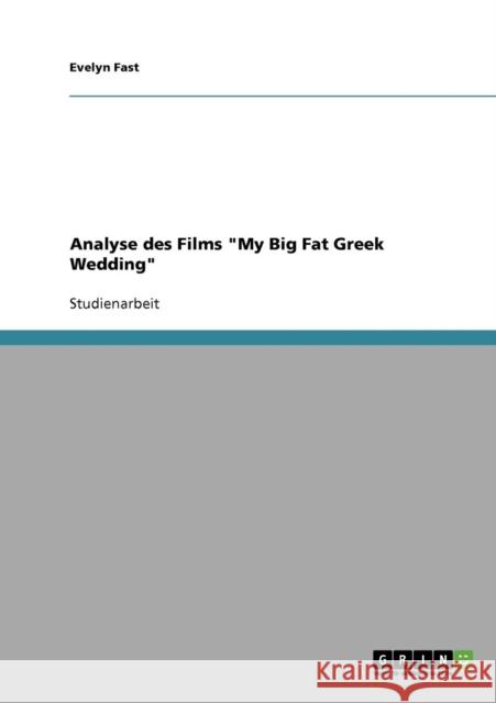 Analyse des Films My Big Fat Greek Wedding Evelyn Fast 9783638637251 Grin Verlag
