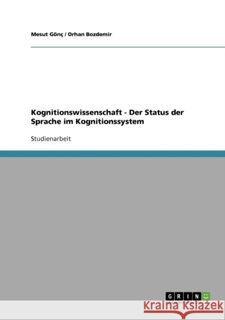 Kognitionswissenschaft - Der Status der Sprache im Kognitionssystem Mesut Gonc Orhan Bozdemir 9783638638180 Grin Verlag