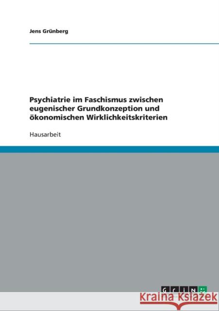 Psychiatrie im Faschismus zwischen eugenischer Grundkonzeption und ökonomischen Wirklichkeitskriterien Grünberg, Jens 9783638638197 Grin Verlag