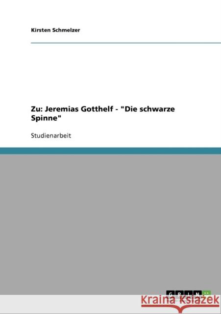 Zu: Jeremias Gotthelf - Die schwarze Spinne Schmelzer, Kirsten 9783638638357 Grin Verlag