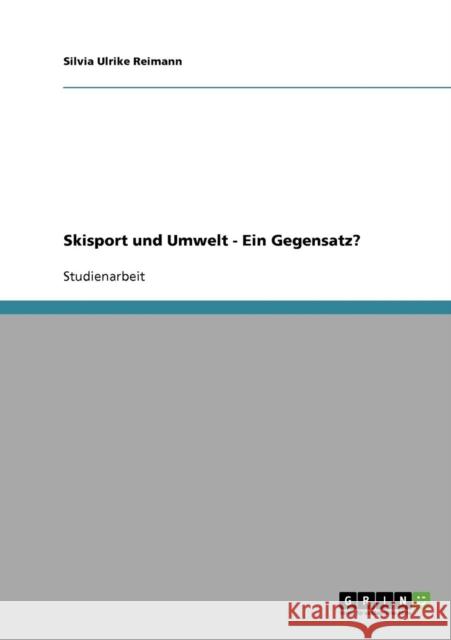 Skisport und Umwelt - Ein Gegensatz? Silvia Ulrike Reimann 9783638638906 Grin Verlag