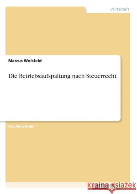 Die Betriebsaufspaltung nach Steuerrecht Marcus Wolsfeld 9783638638920 Grin Verlag