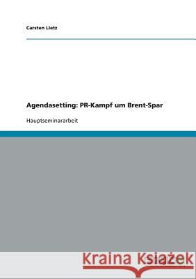 Agendasetting: PR-Kampf um Brent-Spar Carsten Lietz 9783638639170 Grin Verlag